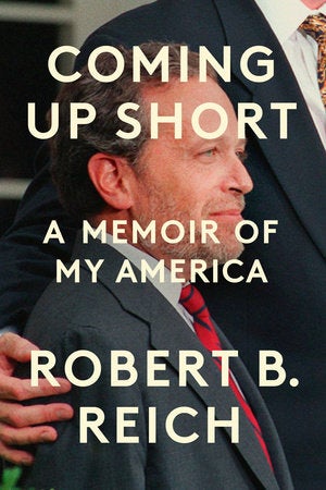 Book cover with the words Coming Up Short: A Memoir of My America with a photo of Robert Reich in near profile on it